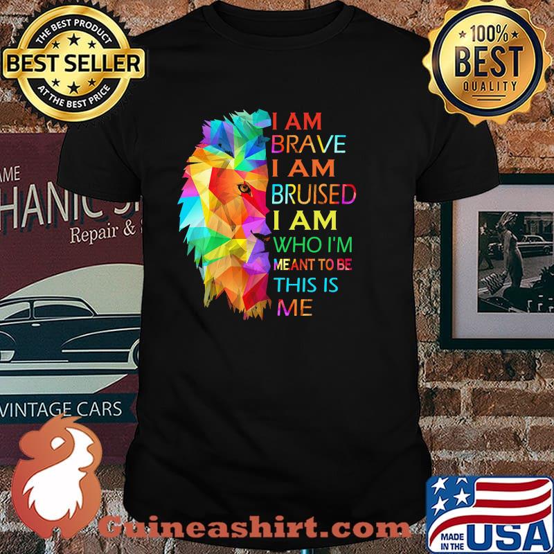 I am brave i am bruised i am who im meant to be this is me lion lgbt shirt