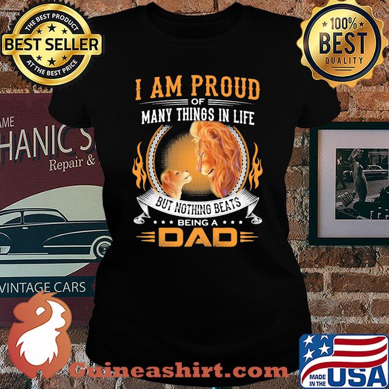 I Am Proud Of Many Things IN Life But Nothing Beats Being A Dad Lion Shirt Laides tee