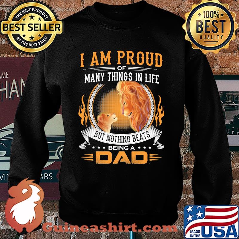 I Am Proud Of Many Things IN Life But Nothing Beats Being A Dad Lion Shirt Sweater