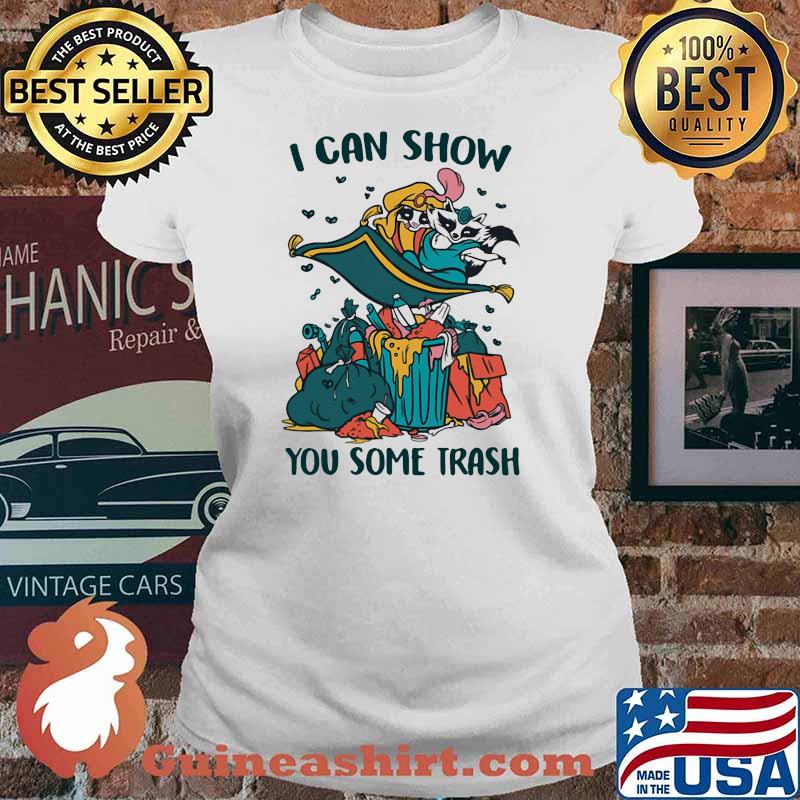 I Can Show You Some Trash Racoon Shirt Ladies tee