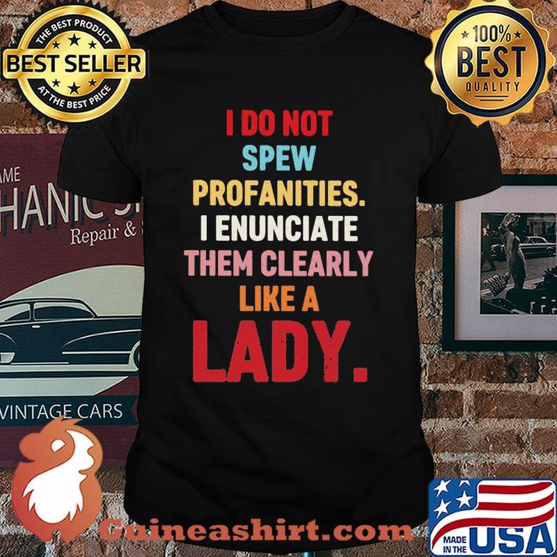 I Do Not Sew Profanities I Enunciate Then Clearly Like a Lady Shirt