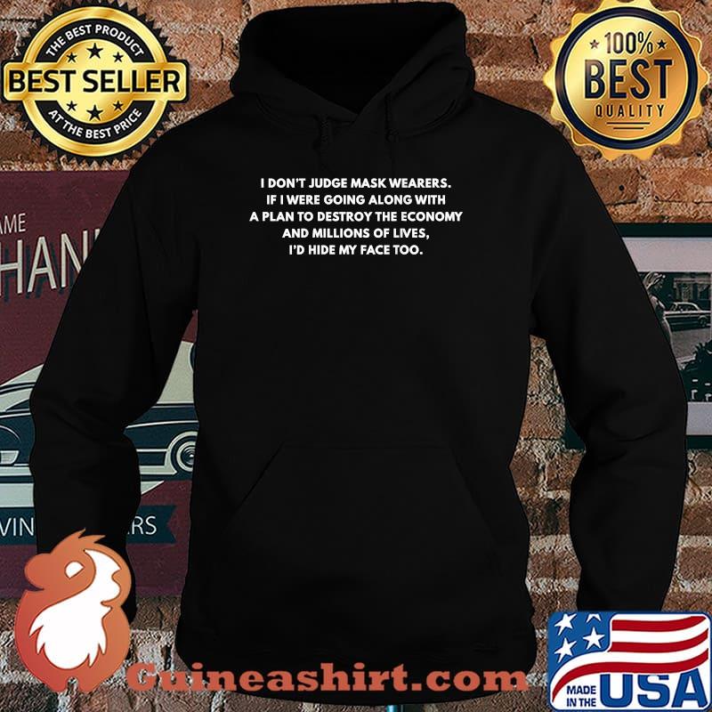 I Don't Judge Mask Wearers If I Were Going Along With A Plan To Destroy The Economy T-Shirt Hoodie