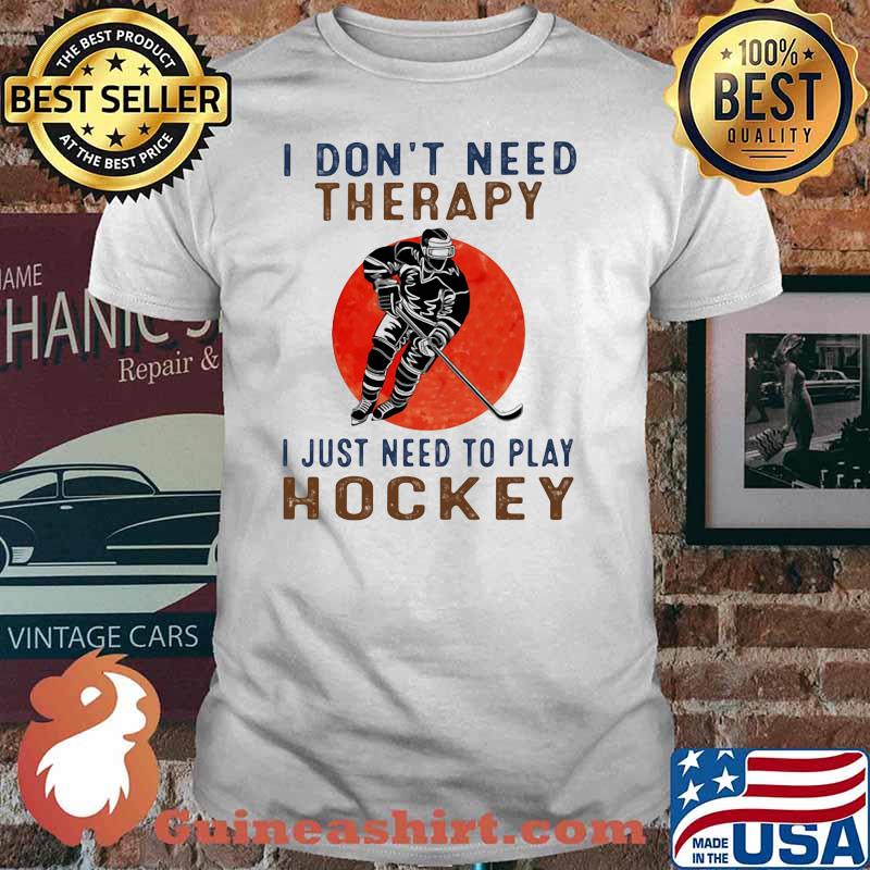 I Don't Need Therapy I Just Need To Play Hockey Blood Moon Shirt