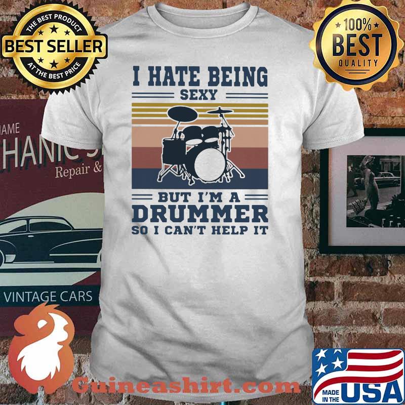 I Hate Being Sexy But I'm A Drummer So I Can't Help It Vintage Shirt