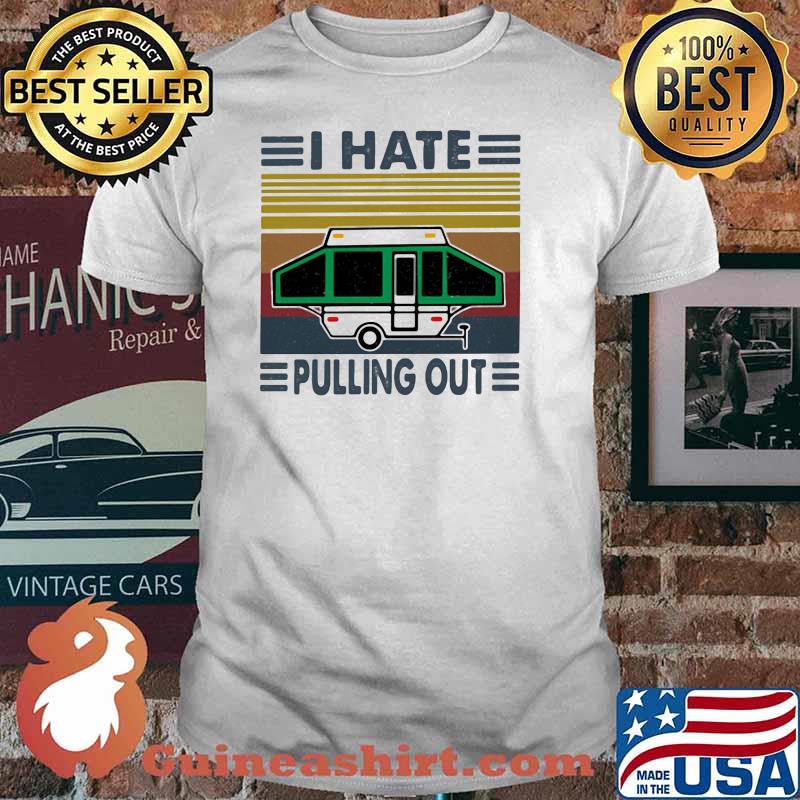 I Hate Pulling Out Camping Vintage Shirt