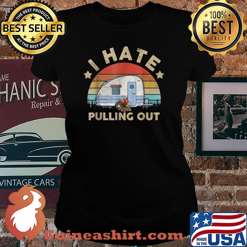 I Hate Pulling Out Vintage Camper Lover T-Shirt Laides tee