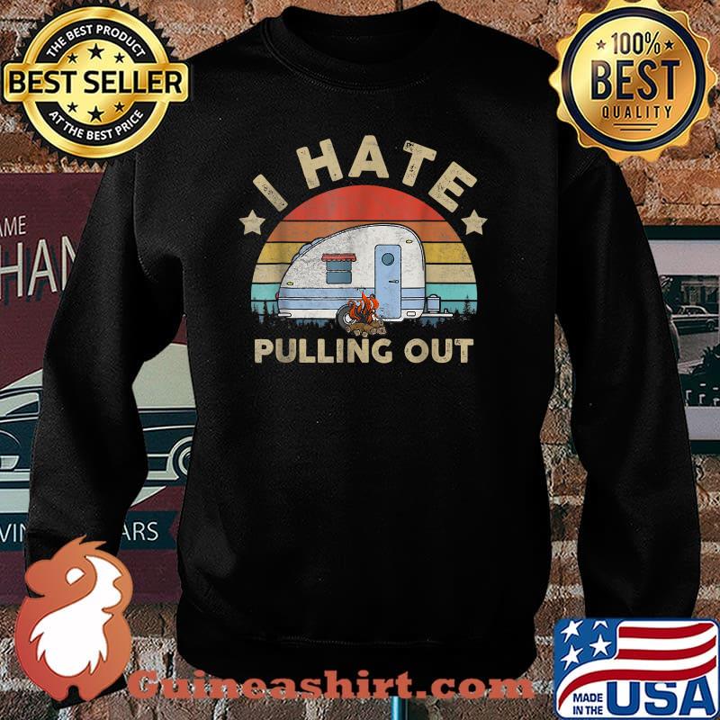 I Hate Pulling Out Vintage Camper Lover T-Shirt Sweater