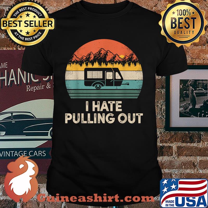 I Hate Pulling Out Vintage Camper Travel T-Shirt