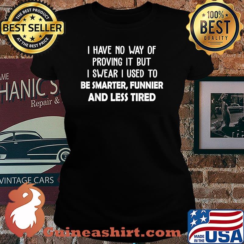 I Have No Way Of Proving It But I Swear I Used To Be Smarter T-Shirt Laides tee