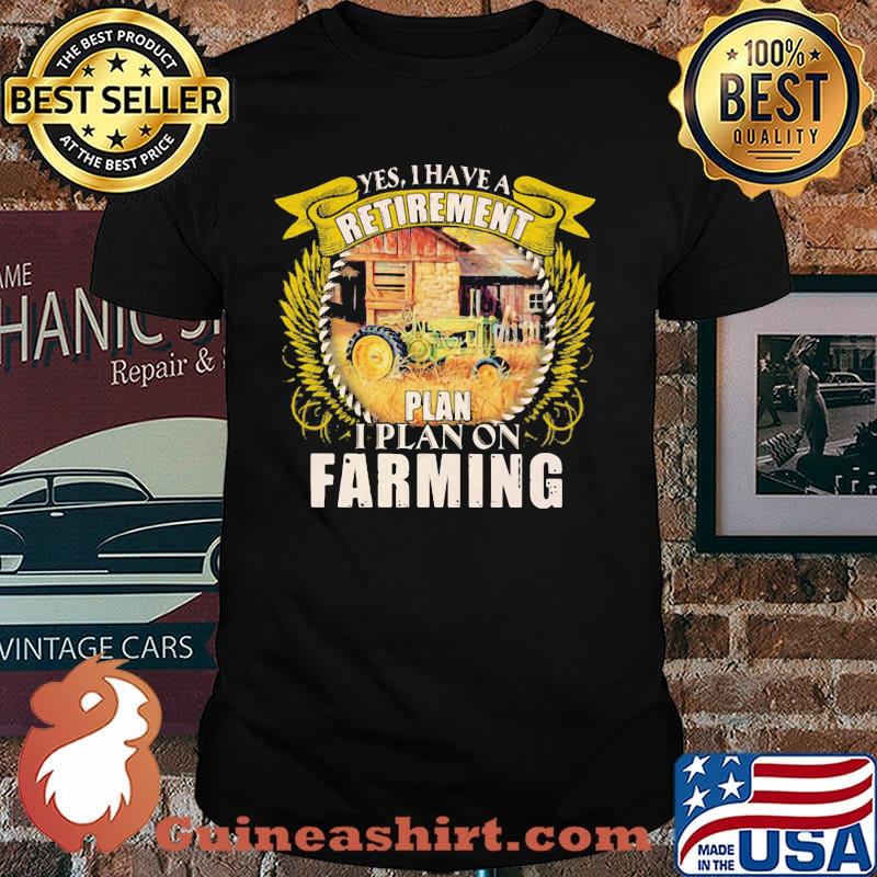 I Have Retirement Plan On Farming Tractor Shirt