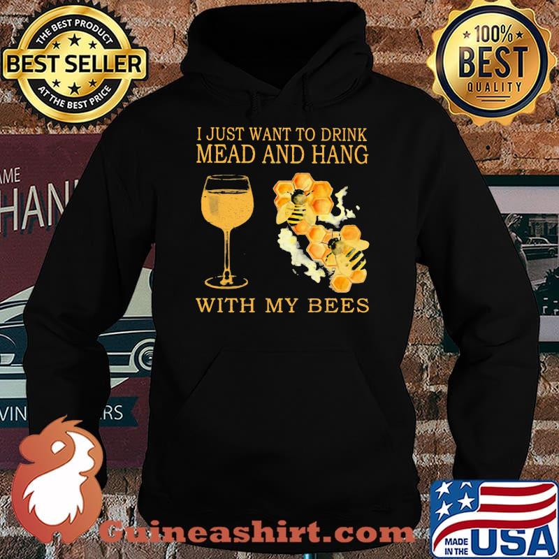 I Just Want To Drink Mead And Hang With My Bees s Hoodie