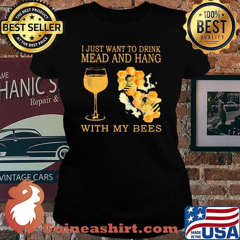 I Just Want To Drink Mead And Hang With My Bees s Laides tee