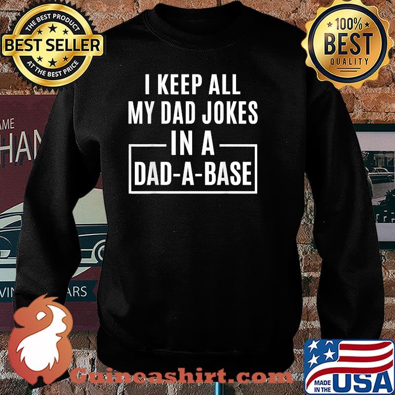 I Keep All My Dad Jokes In A Dad-A-Base Funny T-Shirt Sweater
