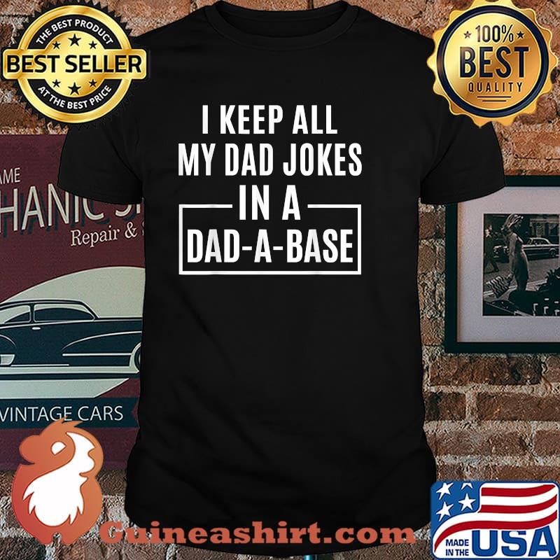 I Keep All My Dad Jokes In A Dad-A-Base Funny T-Shirt