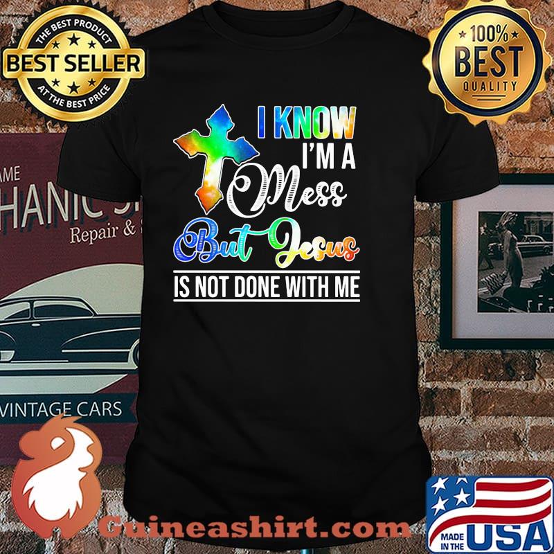 I Know I'm a Mess But Jesus Is Not Done With Me Watercolor Shirt