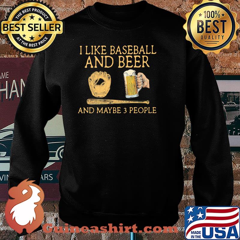 I Like Baseball And Beer And MAybe 3 People Man Shirt Sweater