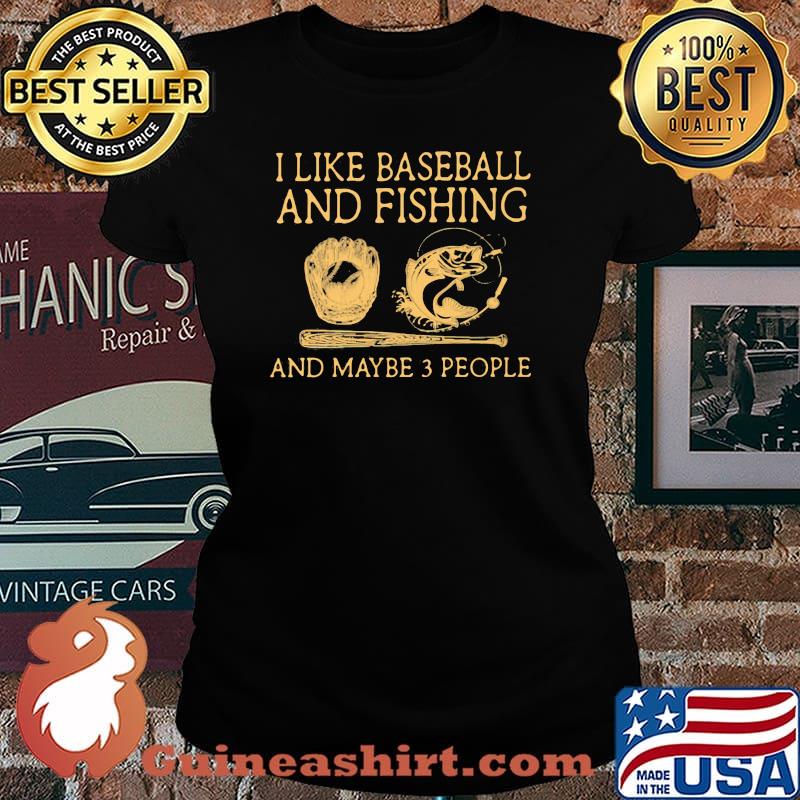I Like Baseball And Fishing And Maybe 3 People Shirt Laides tee