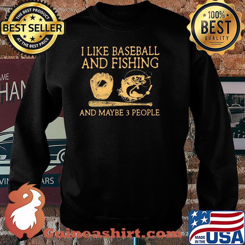 I Like Baseball And Fishing And Maybe 3 People Shirt Sweater