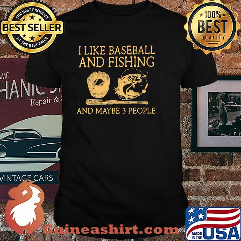 I Like Baseball And Fishing And Maybe 3 People Shirt