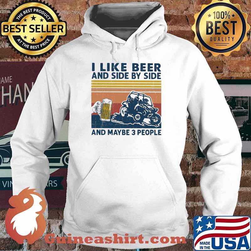 I Like Beer And Side By Side And Maybe 3 PEople Vintage Shirt Hoodie