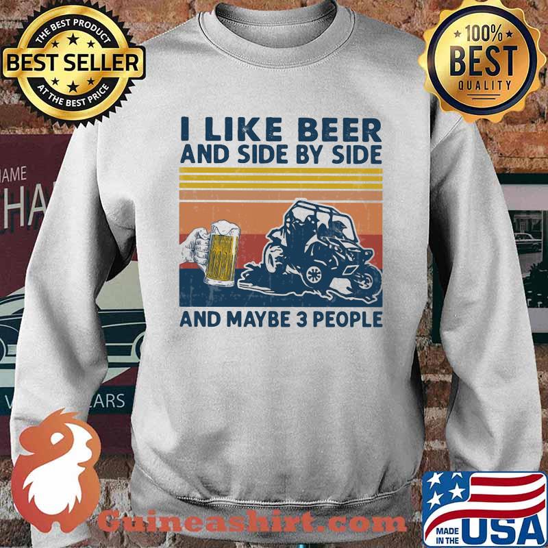 I Like Beer And Side By Side And Maybe 3 PEople Vintage Shirt Sweater