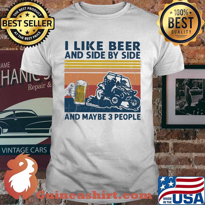 I Like Beer And Side By Side And Maybe 3 PEople Vintage Shirt