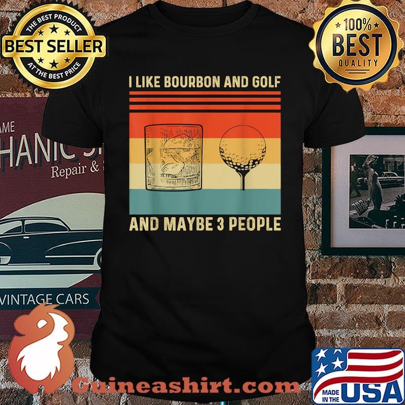 I Like Bourbon and Golf and Maybe 3 People vintage T-Shirt