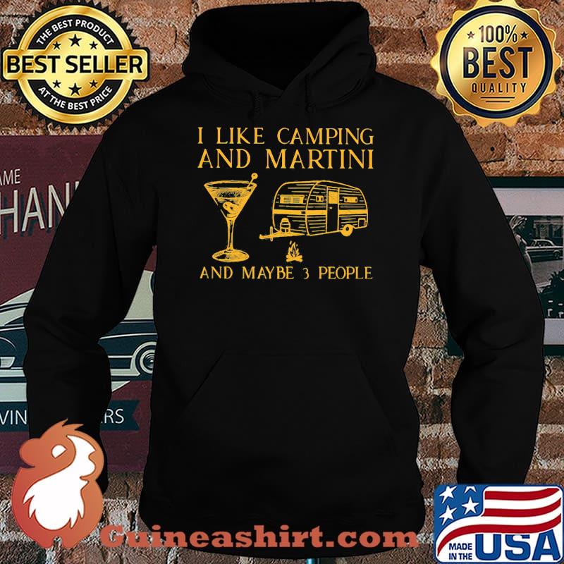 I Like Camping And Martini And Maybe 3 People Shirt Hoodie