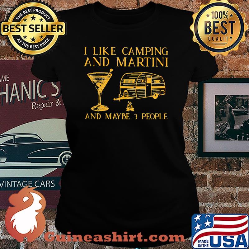 I Like Camping And Martini And Maybe 3 People Shirt Laides tee