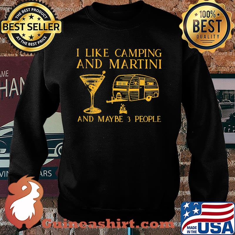 I Like Camping And Martini And Maybe 3 People Shirt Sweater