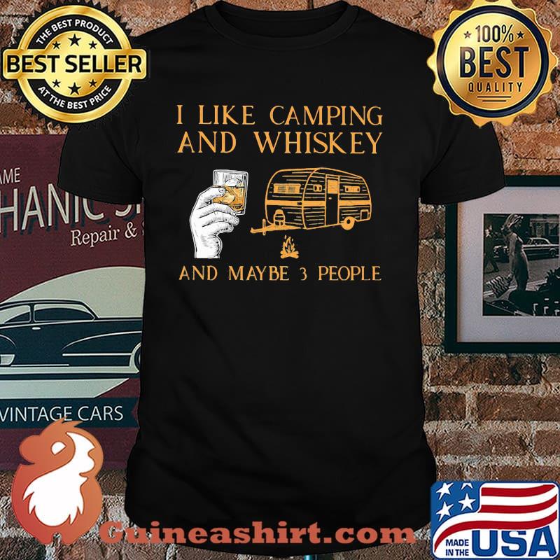 I Like Camping And Whiskey And Maybe 3 People Shirt