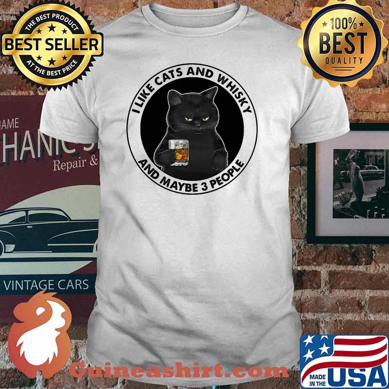 I Like Cat And Whisky And Maybe 3 People Shirt