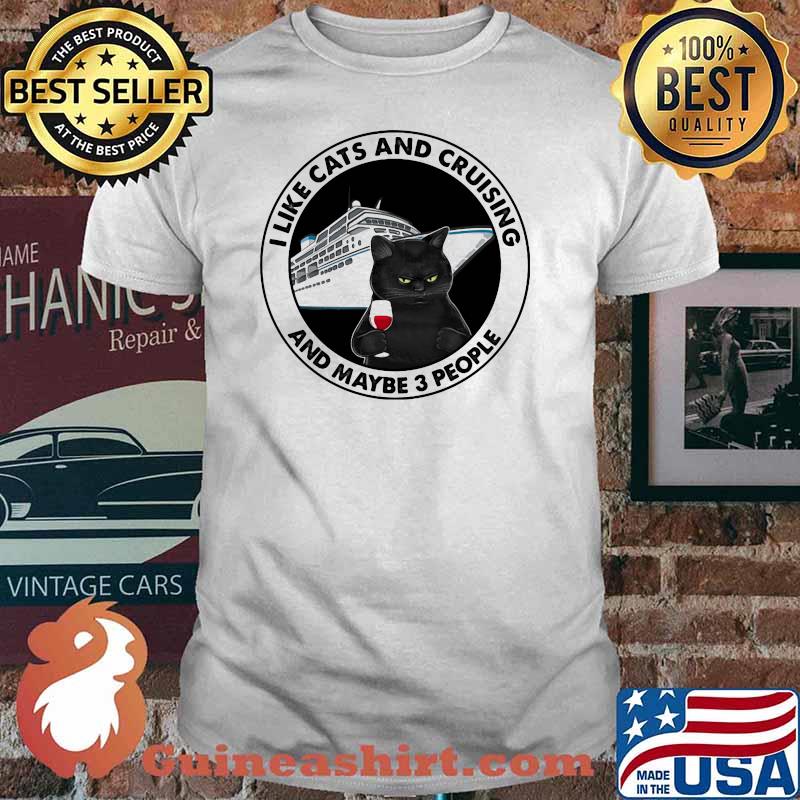 I Like Cats And Cruising And Maybe 3 People Shirt