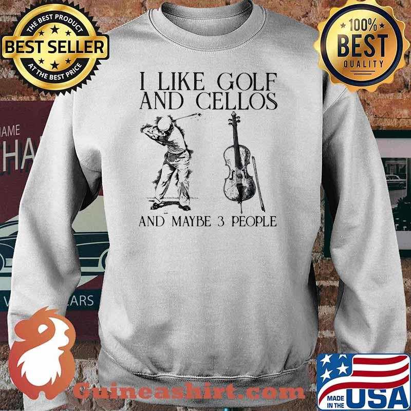 I Like Golf And Cellos And Maybe 3 People Shirt Sweater