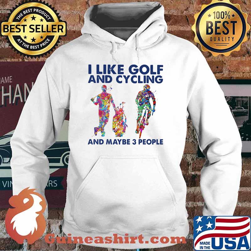 I Like Golf And Cycling And Maybe 3 People Watercolor Shirt Hoodie