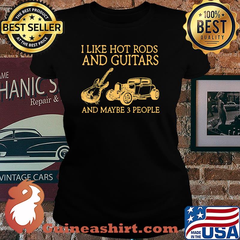 I Like Hot Rods and Guitars and Maybe Three People T-Shirt Laides tee