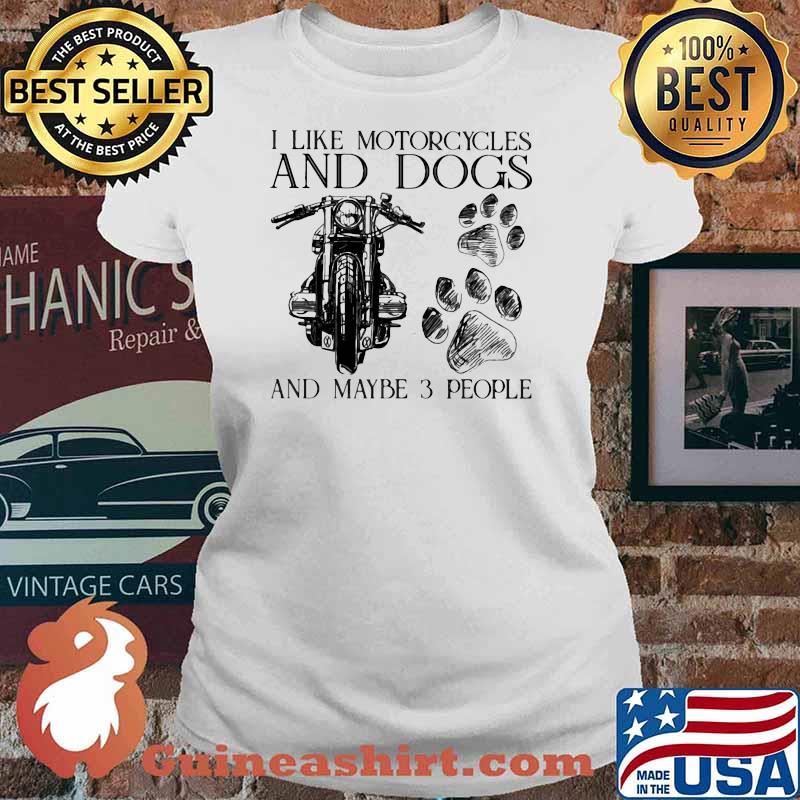 I Like Motorcycles And Dogs And Maybe 3 People Shirt Ladies tee