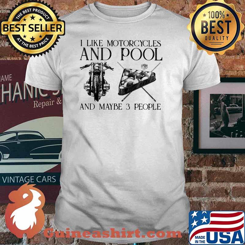 I Like Motorcycles And Pool And Maybe 3 People Shirt