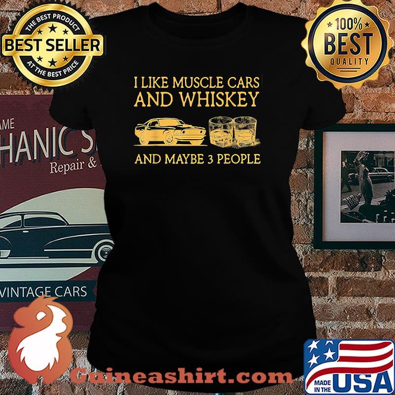 I like muscle cars and whiskey and maybe 3 people T-Shirt Laides tee
