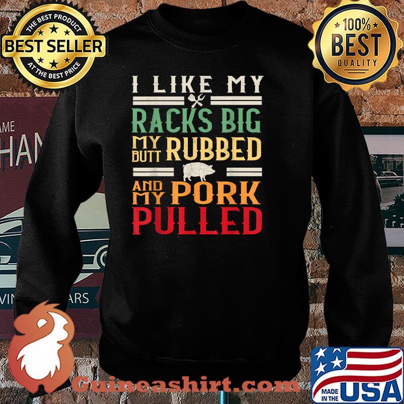 I Like My Racks Big My Butt Rubbed BBQ Grill Vintage T-Shirt Sweater