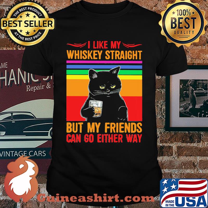 I Like My Whiskey Straight But My Friends Can Go Either Way Cat Vintage Shirt