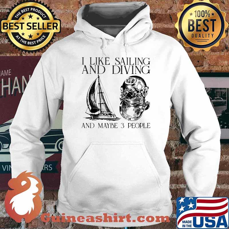 I like sailing and diving and maybe 3 people Hoodie