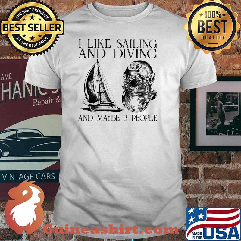 I like sailing and diving and maybe 3 people shirt