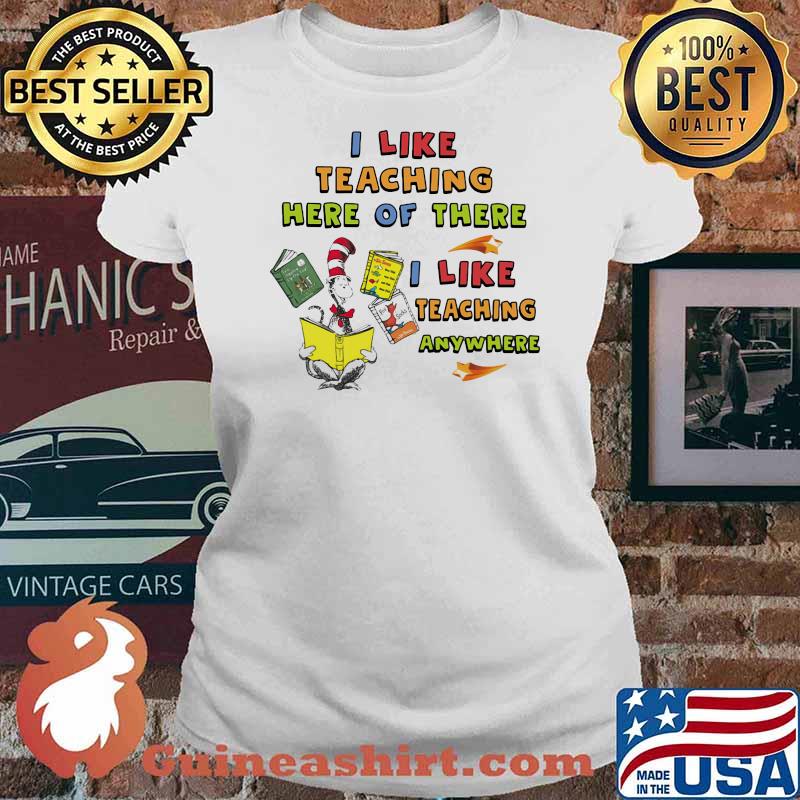 I like teaching here of there i like teaching anywhere dr seuss Ladies tee
