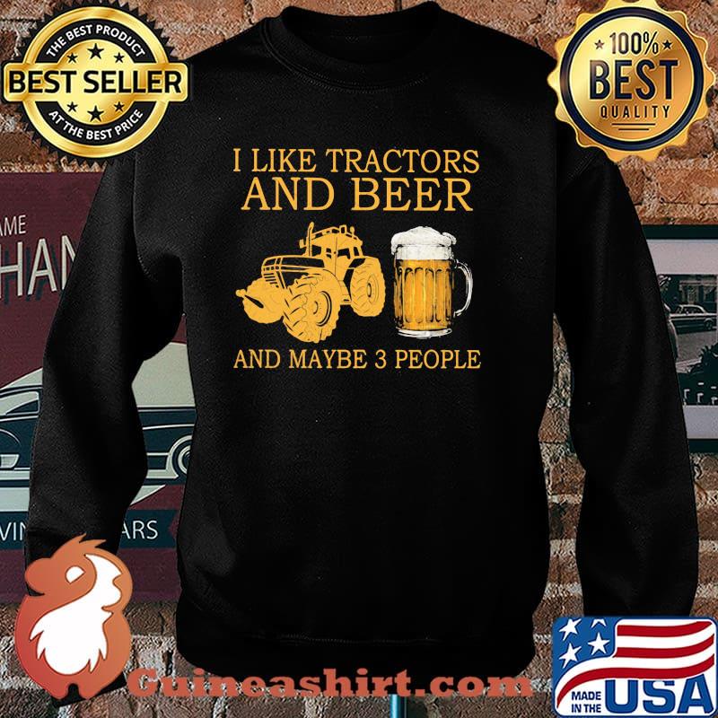 I Like Tractors And Beer And Maybe 3 People Shirt Sweater