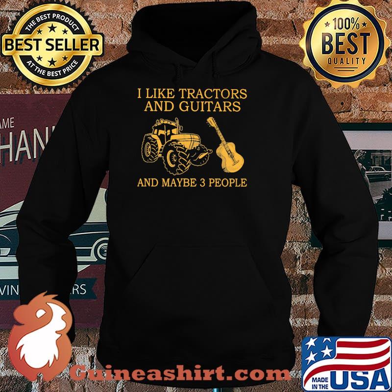 I Like Tractors And Guitars And Maybe 3 People Shirt Hoodie