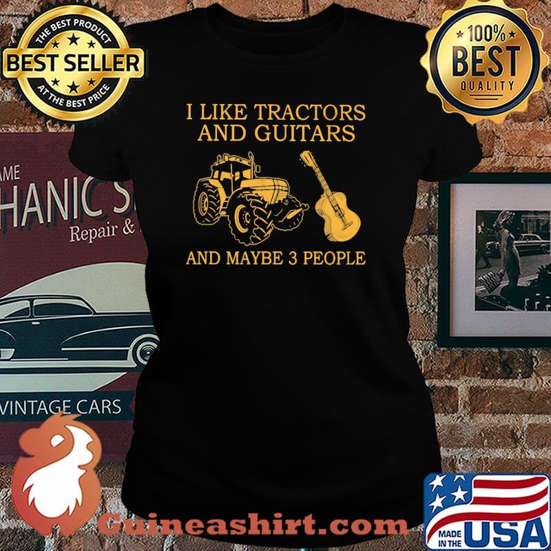 I Like Tractors And Guitars And Maybe 3 People Shirt Laides tee