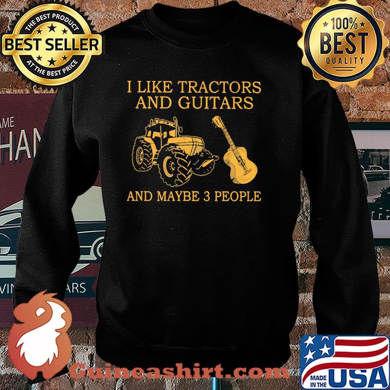 I Like Tractors And Guitars And Maybe 3 People Shirt Sweater