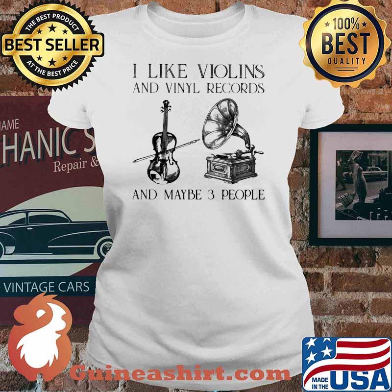 I Like Violins And Vinyl Records And Maybe 3 People Shirt Ladies tee