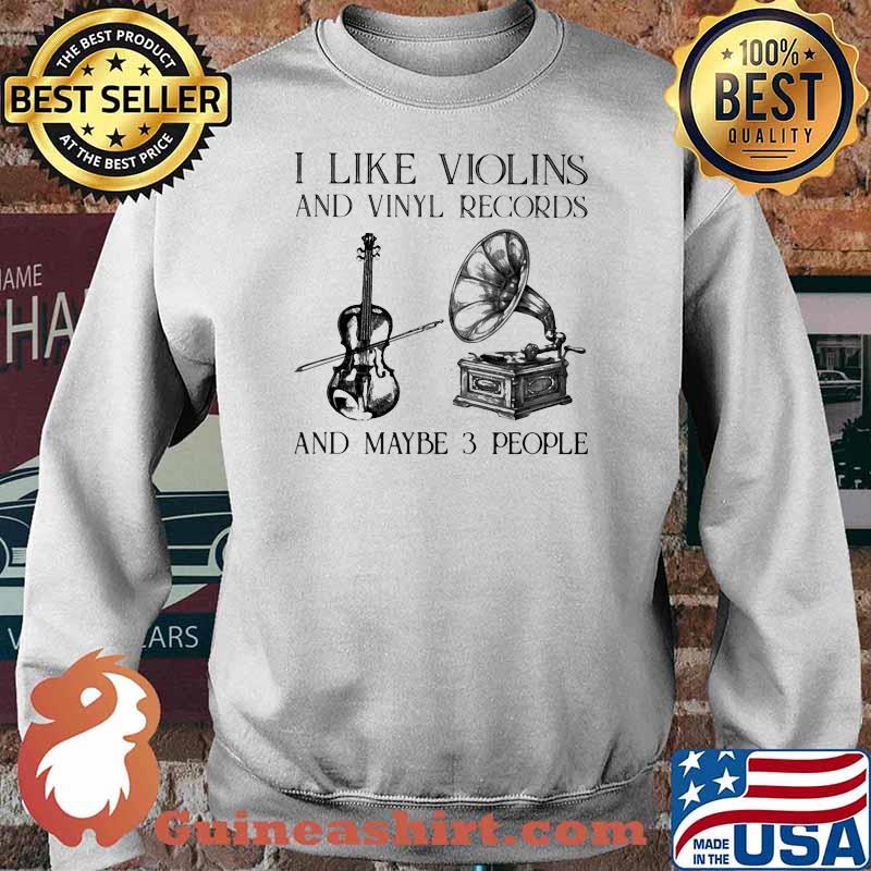 I Like Violins And Vinyl Records And Maybe 3 People Shirt Sweater